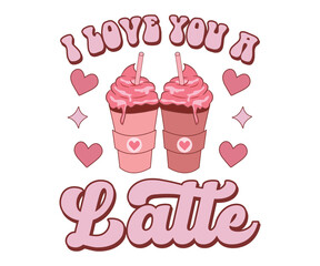 I Love You A Latte Valentine's Day Svg, Funny Valentines Svg, Valentine Quotes Svg, Love Svg, Valentines Shirt Svg
