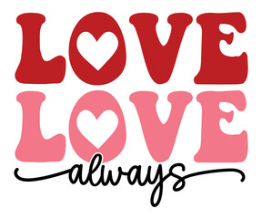Love Always Valentine's Day Svg, Funny Valentines Svg, Valentine Quotes Svg, Love Svg, Valentines Shirt Svg