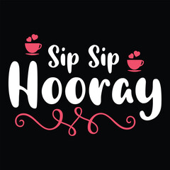 Sip sip hooray,  Shirt print template, typography design for shirt design of mothers day fathers day valentine day christmas halloween holiday back to school fall day