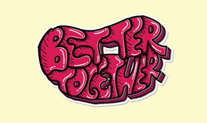 Better Together - quotes, wall decorations, vector stickers, handwritten words for any design production.