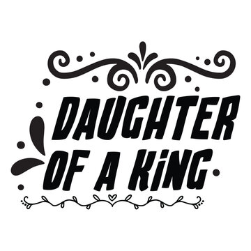 Daughter of a king Shirt print template, typography design for shirt, mug, iron, glass, sticker, hoodie, pillow, phone case, etc, perfect design of mothers day fathers day valentine day