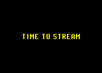 An 8-bit yellow text on a black background: time to stream. Streamers are people who broadcast live videos of themselves over the internet to an online audience.
