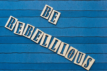 be rebellious