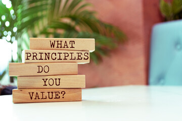 Wooden blocks with words 'What Principles Do You Value?'. Business concept