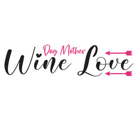 Dog Mother Wine Love, Mother's day SVG Bundle, Mother's day T-Shirt Bundle, Mother's day SVG, SVG Design, Mother's day SVG Design
