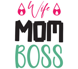 Wife Mom Boss, Mother's day SVG Bundle, Mother's day T-Shirt Bundle, Mother's day SVG, SVG Design, Mother's day SVG Design