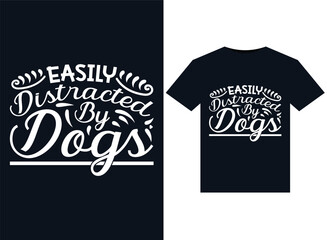 Easily Distracted By Dogs illustrations for print-ready T-Shirts design