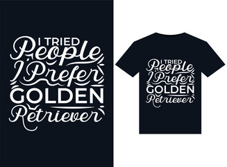 I Tried People I Prefer Golden Retriever illustrations for print-ready T-Shirts design