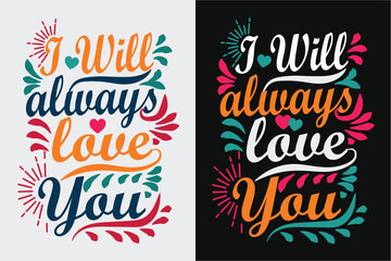 Valentine's day T-shirt design. I will always love you T-shirt design.