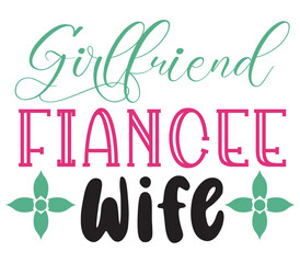 Girlfriend fiancee wife, Mother's day SVG Bundle, Mother's day T-Shirt Bundle, Mother's day SVG, SVG Design, Mother's day SVG Design