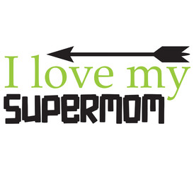 I love my supermom, Mother's day SVG Bundle, Mother's day T-Shirt Bundle, Mother's day SVG, SVG Design, Mother's day SVG Design