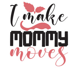 I make mommy moves, Mother's day SVG Bundle, Mother's day T-Shirt Bundle, Mother's day SVG, SVG Design, Mother's day SVG Design