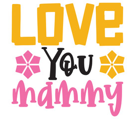 Love You mammy, Mother's day SVG Bundle, Mother's day T-Shirt Bundle, Mother's day SVG, SVG Design, Mother's day SVG Design