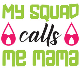 my squad calls me mama, Mother's day SVG Bundle, Mother's day T-Shirt Bundle, Mother's day SVG, SVG Design, Mother's day SVG Design