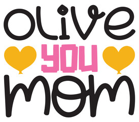 Olive you mom, Mother's day SVG Bundle, Mother's day T-Shirt Bundle, Mother's day SVG, SVG Design, Mother's day SVG Design