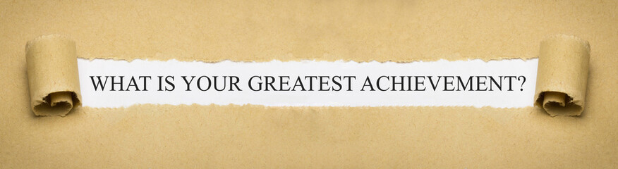 What is your greatest achievement?