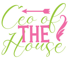 Ceo of the House, Mother's day SVG Bundle, Mother's day T-Shirt Bundle, Mother's day SVG, SVG Design, Mother's day SVG Design