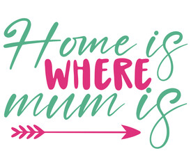 Home is where mum is, Mother's day SVG Bundle, Mother's day T-Shirt Bundle, Mother's day SVG, SVG Design, Mother's day SVG Design