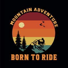 Mountain adventure, born to ride- Motorbike t shirt. Bike t-shirt. Bicycle t-shirt design vector.