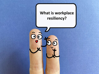 Two fingers are decorated as two person. One of them is asking another what is workplace resiliency.