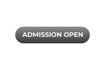 admission open Button. web template, Speech Bubble, Banner Label  admission open.  sign icon Vector illustration
