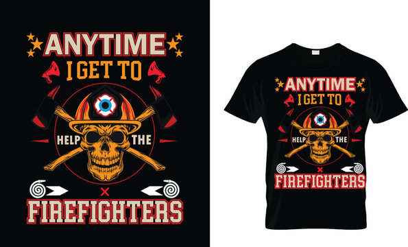 Anytime i get to help the firefighters