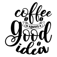 Coffee is Always a Good Idea