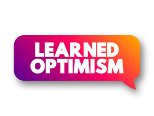Learned Optimism - developing the ability to view the world from a positive point of view, text concept message bubble