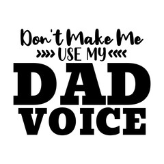 Don't Make me use my Dad Voice
