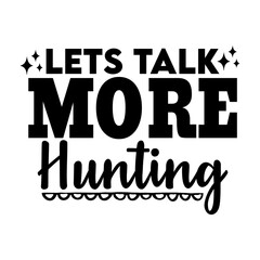 Lets Talk More Hunting
