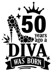 50 years ago a Diva was born. Birthday decor. High heel shoes, diamonds, Royal crown Vector file svg. Isolated on transparent background.