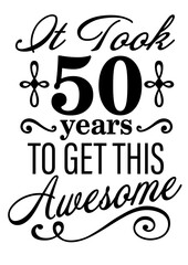 It took 50 years to get this Fabulous.. Birthday clipart. Vector file svg. Isolated on transparent background.