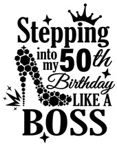 Stepping into my 50th Birthday like a Boss. High heel shoes, diamonds Vector file svg  Isolated on transparent background.