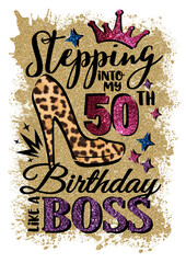 Stepping into my 50th Birthday like a Boss. High heel shoes png file. Gold Pink glitter. Sublimation designs. Isolated on transparent background.