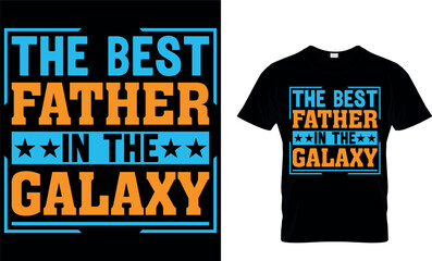 the best father in the galaxy. dad t-shirt design,dad t shirt design, dad design, father's day t shirt design, fathers design, 2023, dad hero,dad t shirt, papa t shirt design.
