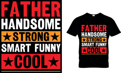 father handsome strong smart funny cool. dad t-shirt design,dad t shirt design, dad design, father's day t shirt design, fathers design, 2023, dad hero,dad t shirt, papa t shirt design.