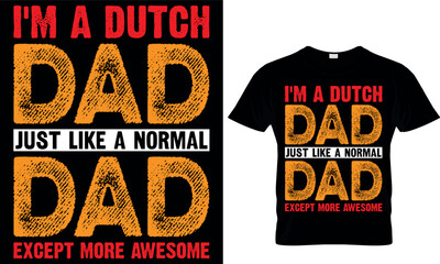 I'm a Dutch Dad just like a normal Dad except more awesome. dad t-shirt design,dad t shirt design, dad design, father's day t shirt design, fathers design, 2023, dad hero,dad t shirt, papa t shirt des