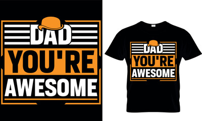 dad you're awesome. dad t-shirt design,dad t shirt design, dad design, father's day t shirt design, fathers design, 2023, dad hero,dad t shirt, papa t shirt design.