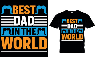 best dad in the world. dad t-shirt design,dad t shirt design, dad design, father's day t shirt design, fathers design, 2023, dad hero,dad t shirt, papa t shirt design.