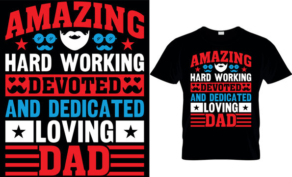 Amazing Hard Working Devoted And Dedicated Loving Dad. Dad T-shirt Design,dad T Shirt Design, Dad Design, Father's Day T Shirt Design, Fathers Design, 2023, Dad Hero,dad T Shirt, Papa T Shirt Design.