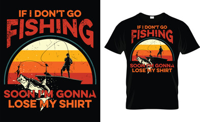 If I Don't Go Fishing Soon I 'M Gonna Lose My Shirt