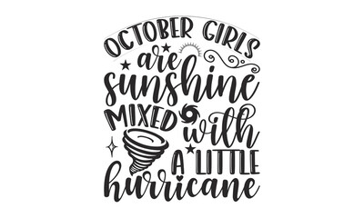 October Girls Are Sunshine Mixed With A Little Hurricane - 12 Month SVG Design.