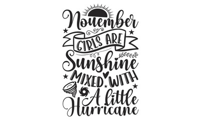 November Girls Are Sunshine Mixed With A Little Hurricane - 12 Month SVG Design.