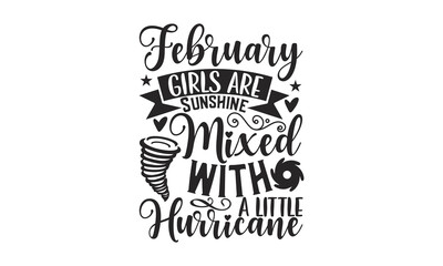 February Girls Are Sunshine Mixed With A Little Hurricane - 12 Month SVG Design.
