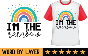 I'm the Rainbow svg t shirt design