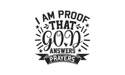 I Am Proof That God Answers Prayers - Baby SVG Design, Hand drawn lettering phrase isolated on white background, Calligraphy graphic, Illustration for prints on t-shirts, bags, posters and cards.