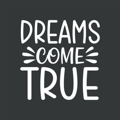 Dreams come true motivational inspirational quotes t shirt design vector