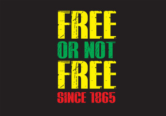 Free or not free since 1865 Juneteenth t shirt