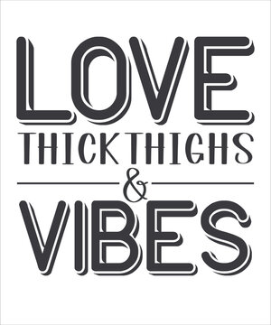 Love thick thighs and vibes Happy Valentine day shirt print template, Valentine Typography design for girls, boys, women, love vibes, valentine gift, loved bab