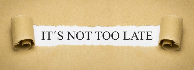 it´s not too late